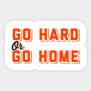 GO HARD OR GO HOME Sticker